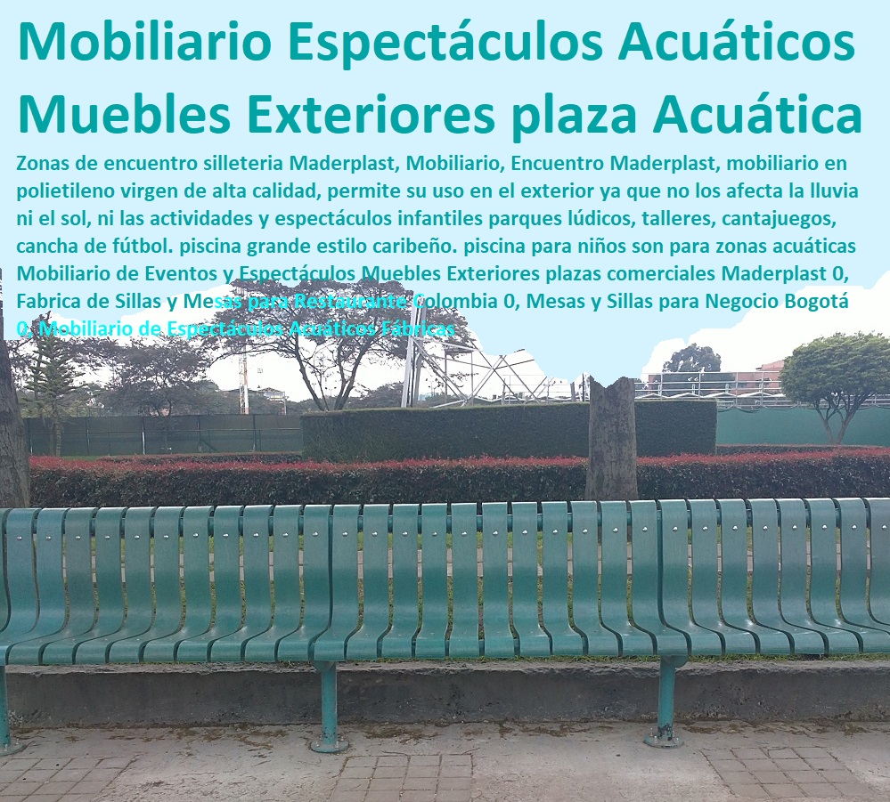 Mobiliario de Eventos y Espectáculos Muebles Exteriores plazas comerciales Maderplast 0, Fabrica de Sillas y Mesas para Restaurante Colombia 0, Mesas y Sillas para Negocio Bogotá 0, Mobiliario de Espectáculos Acuáticos Fábricas Mobiliario de Eventos y Espectáculos Muebles Exteriores plazas comerciales Maderplast 0, Fabrica de Sillas y Mesas para Restaurante Colombia 0, Mesas y Sillas para Negocio Bogotá 0, Mobiliario de Espectáculos Acuáticos Fábricas